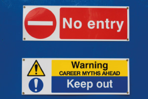 Photo of road signs warning of danger - No entry, and Keep out: Career myths ahead