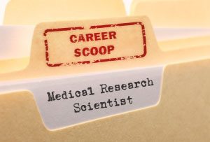 Career Scoop file, on what it's like to work as a Medical Research Scientist